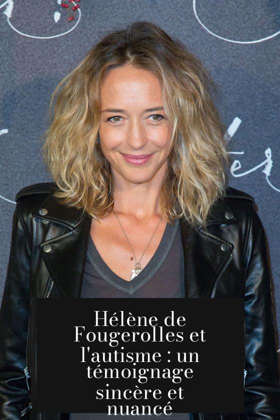 Hélène de Fougerolles et l'autisme : un témoignage sincère et nuancé