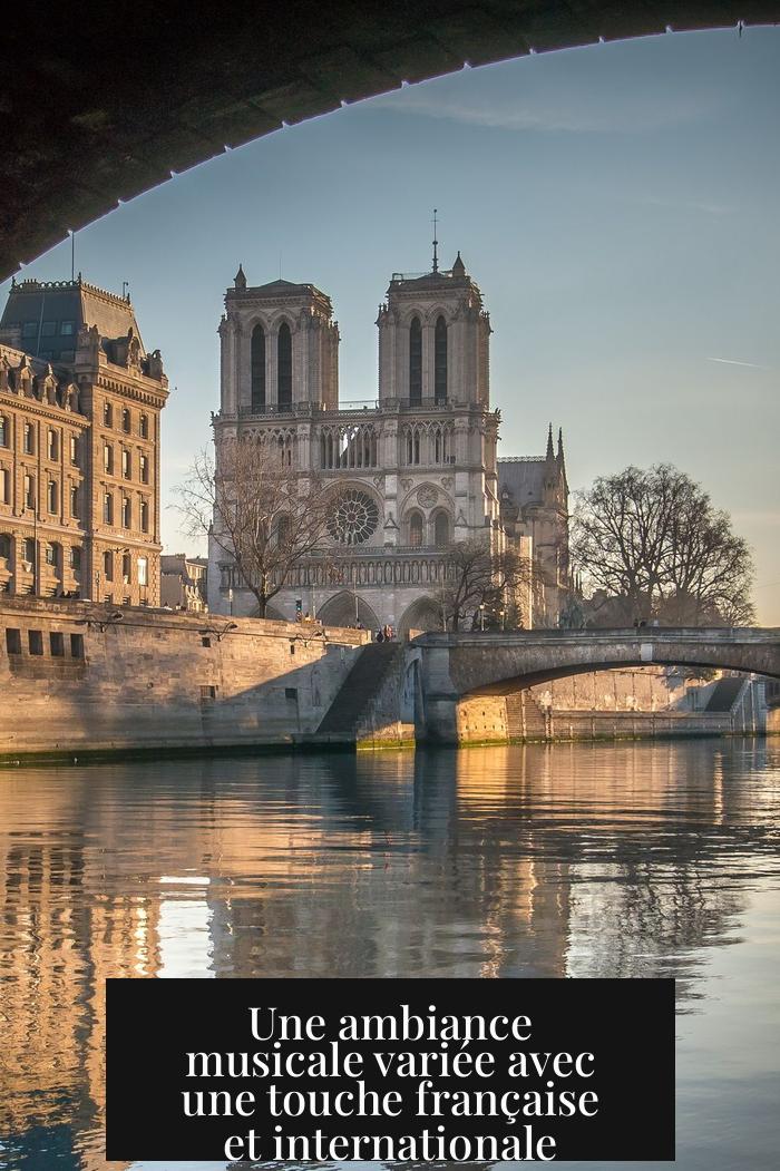 Une ambiance musicale variée avec une touche française et internationale