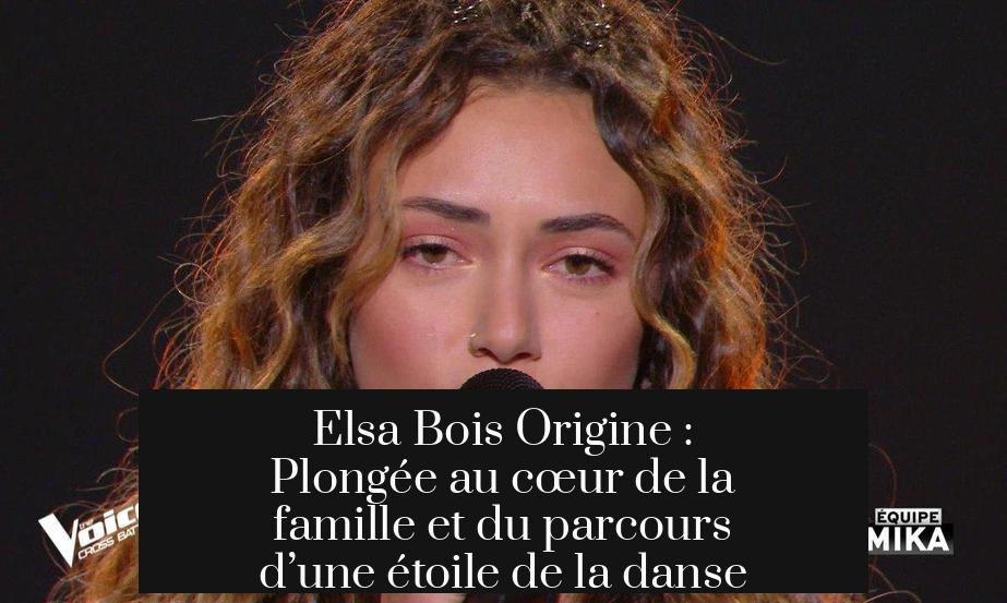 Elsa Bois Origine : Plongée au cœur de la famille et du parcours d’une étoile de la danse