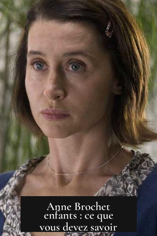 Anne Brochet enfants : ce que vous devez savoir