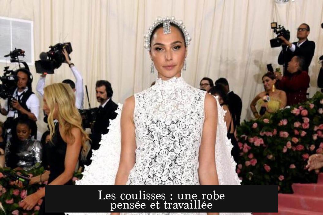 Les coulisses : une robe pensée et travaillée