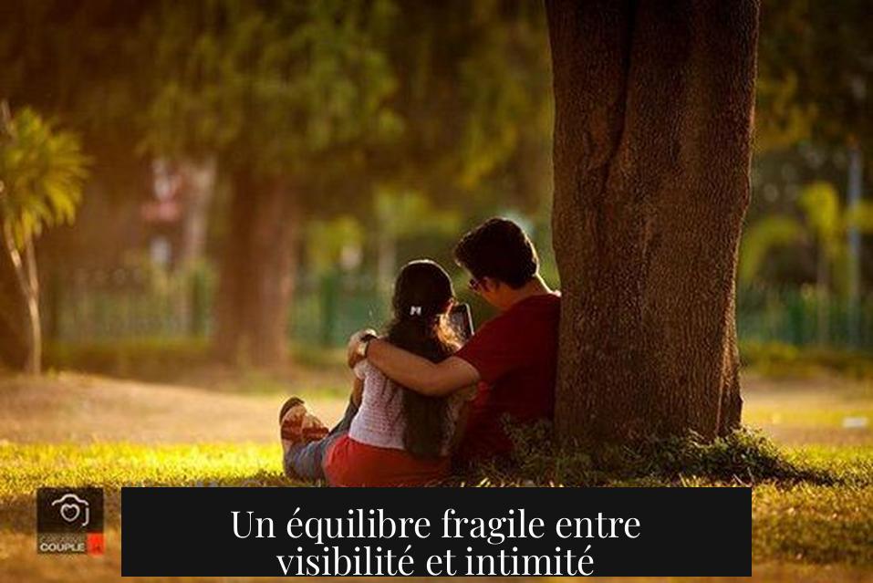 Un équilibre fragile entre visibilité et intimité