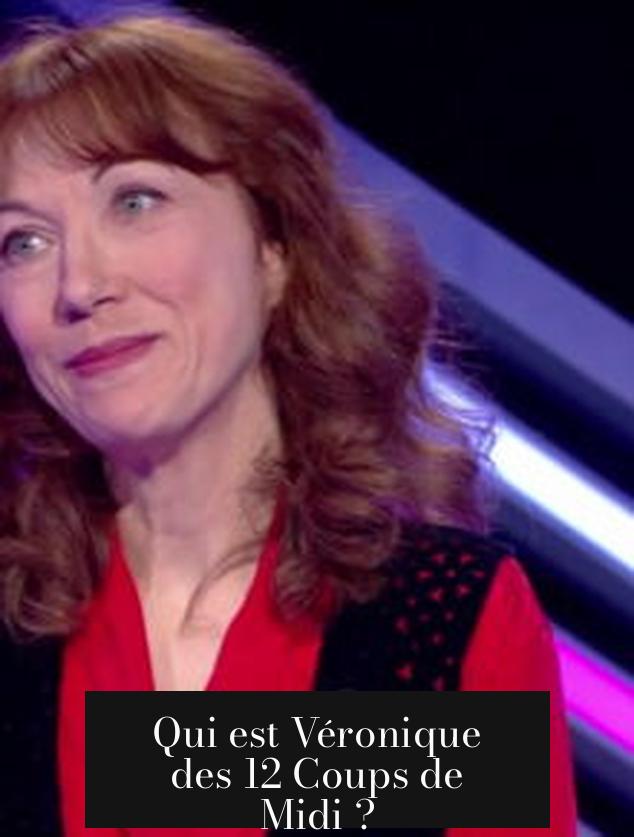 Qui est Véronique des 12 Coups de Midi ?