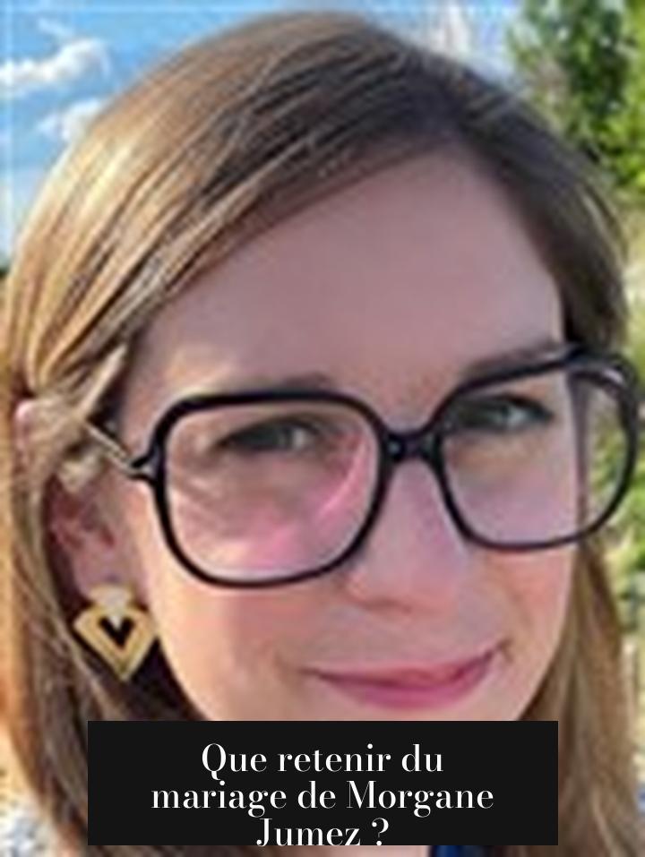 Que retenir du mariage de Morgane Jumez ?