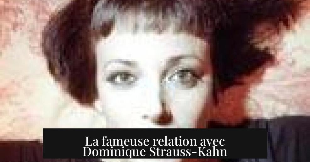 La fameuse relation avec Dominique Strauss-Kahn