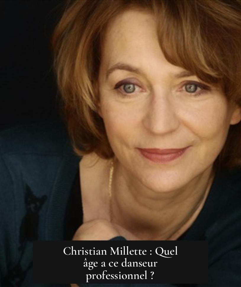 Christian Millette : Quel âge a ce danseur professionnel ?