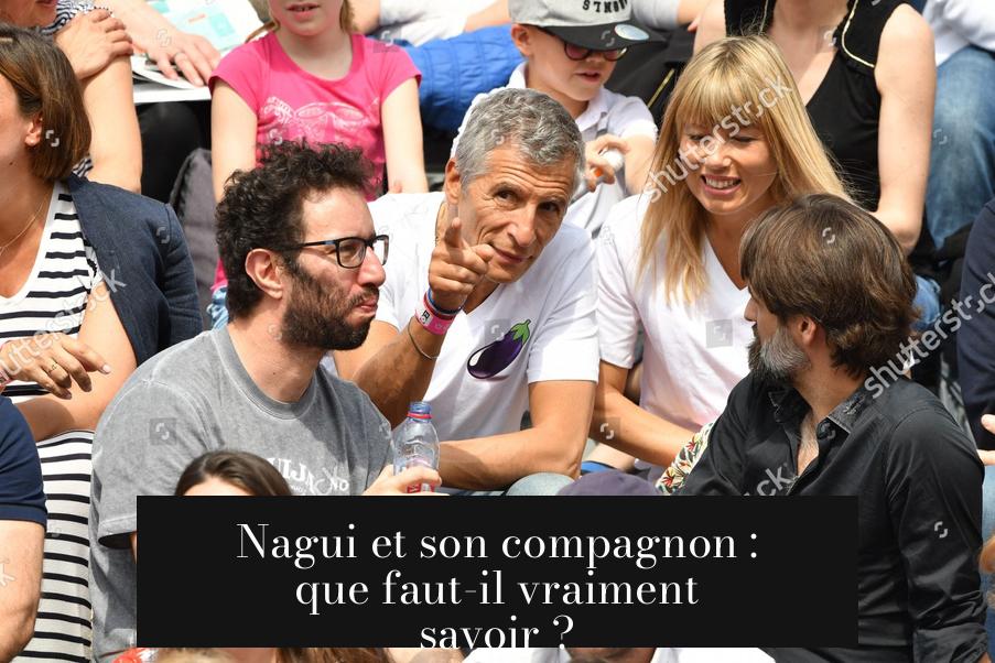 Nagui et son compagnon : que faut-il vraiment savoir ?