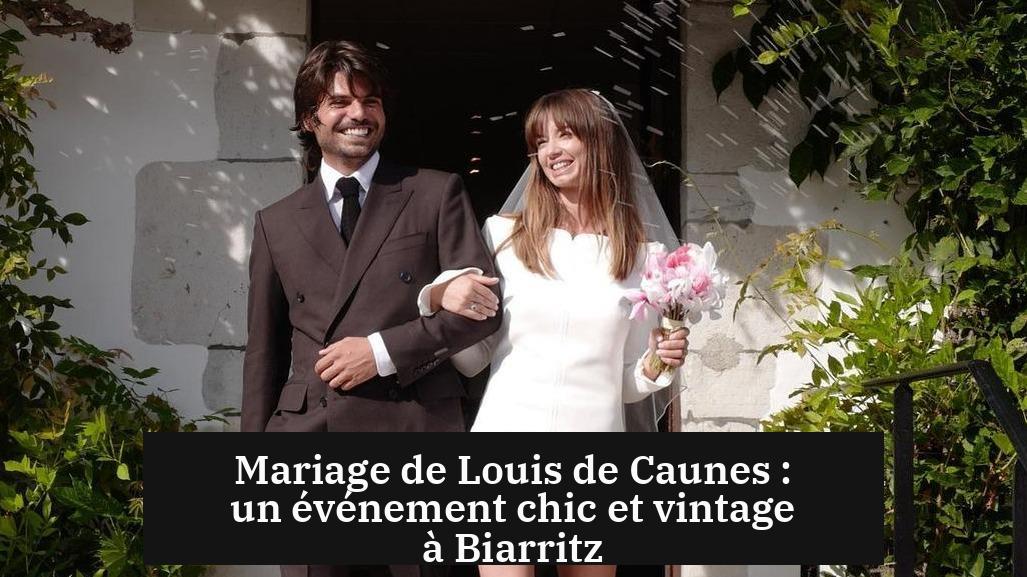 Mariage de Louis de Caunes : un événement chic et vintage à Biarritz