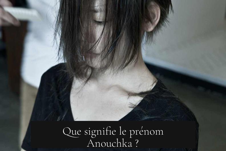 Que signifie le prénom Anouchka ?