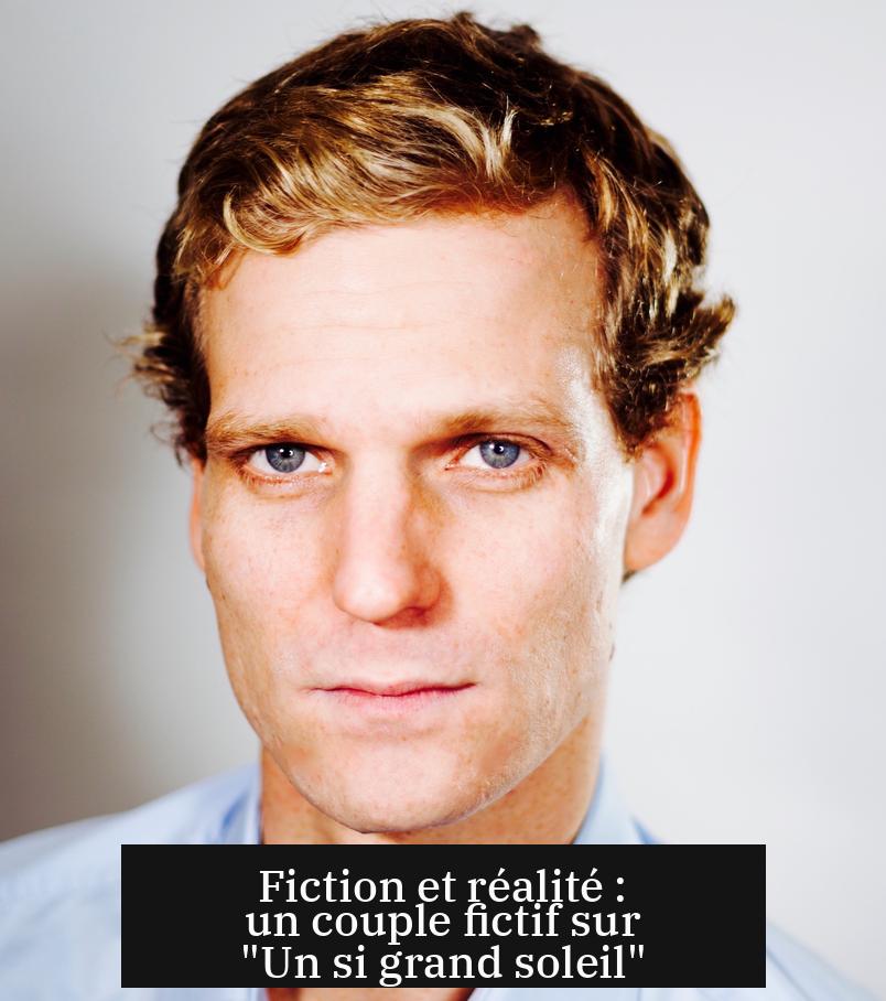 Fiction et réalité : un couple fictif sur "Un si grand soleil"