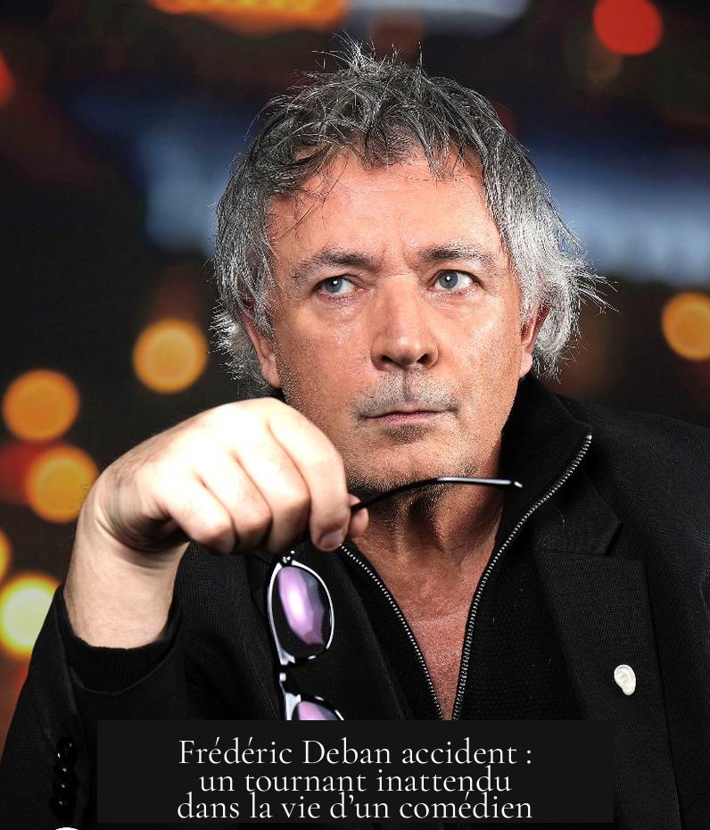 Frédéric Deban accident : un tournant inattendu dans la vie d’un comédien
