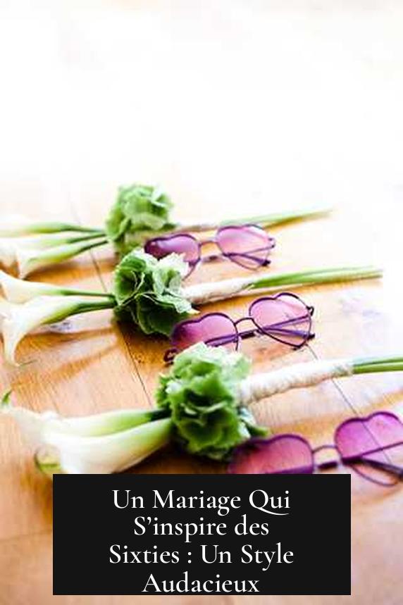 Un Mariage Qui S’inspire des Sixties : Un Style Audacieux