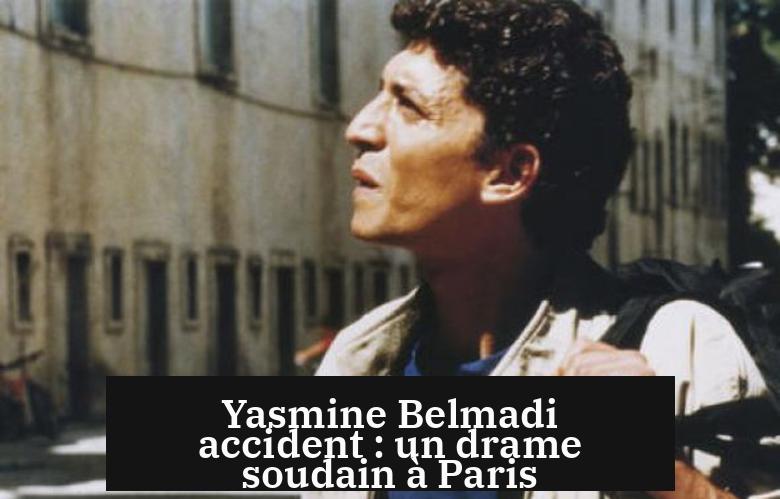 Yasmine Belmadi accident : un drame soudain à Paris