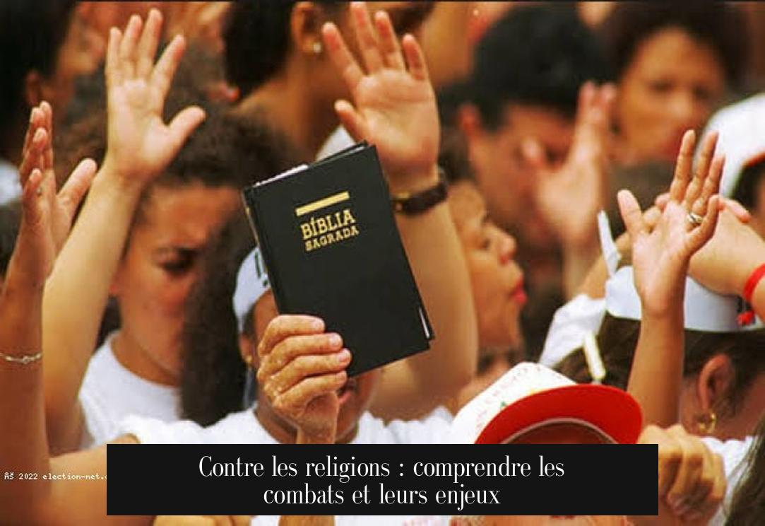 Contre les religions : comprendre les combats et leurs enjeux