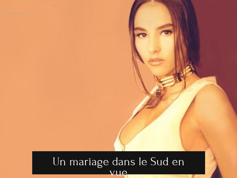 Un mariage dans le Sud en vue