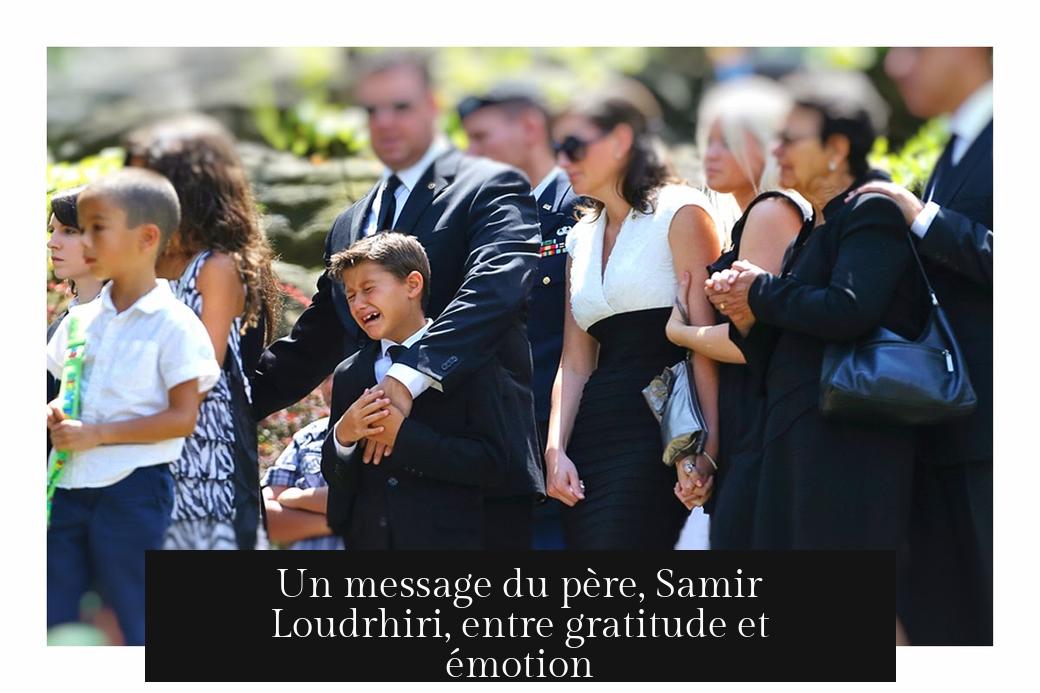 Un message du père, Samir Loudrhiri, entre gratitude et émotion