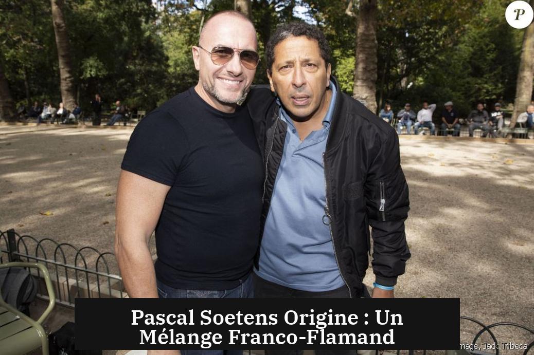 Pascal Soetens Origine : Un Mélange Franco-Flamand