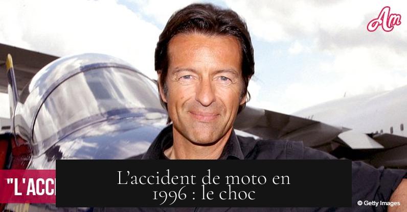 L’accident de moto en 1996 : le choc