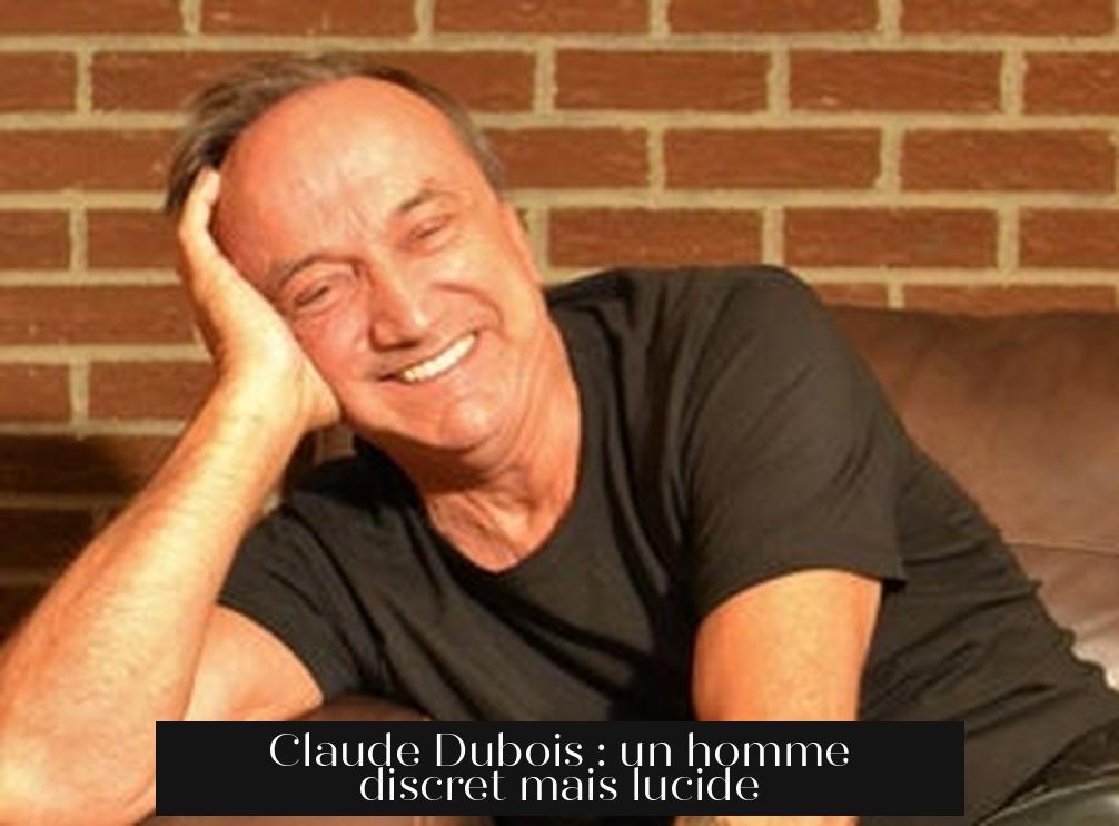 Claude Dubois : un homme discret mais lucide