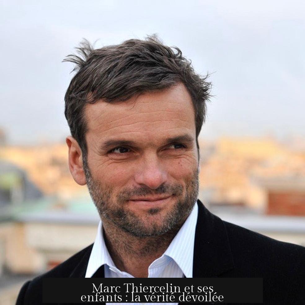 Marc Thiercelin et ses enfants : la vérité dévoilée