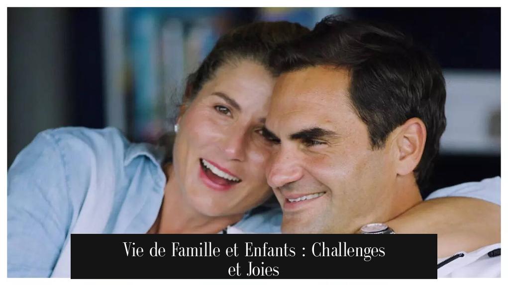 Vie de Famille et Enfants : Challenges et Joies