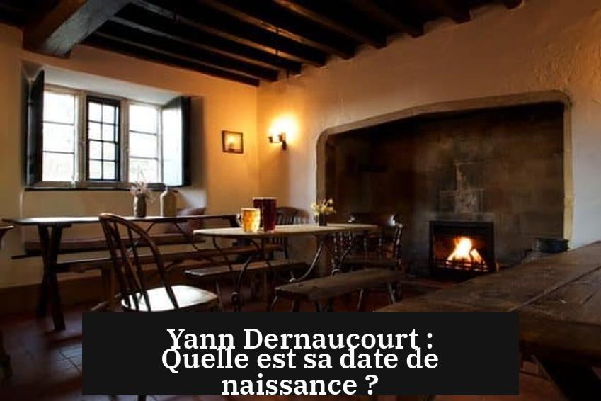 Yann Dernaucourt : Quelle est sa date de naissance ?