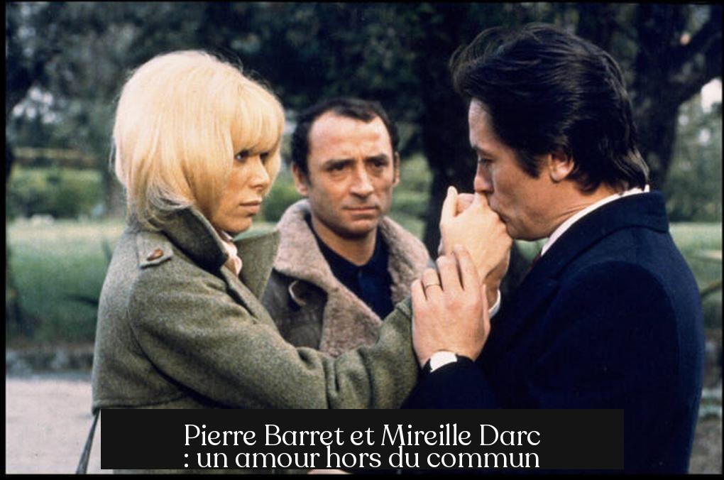 Pierre Barret et Mireille Darc : un amour hors du commun