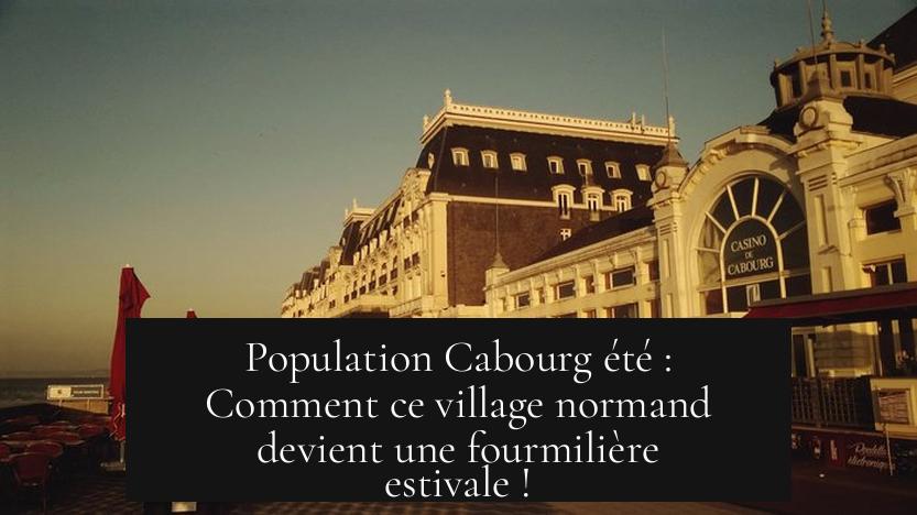 Population Cabourg été : Comment ce village normand devient une fourmilière estivale !