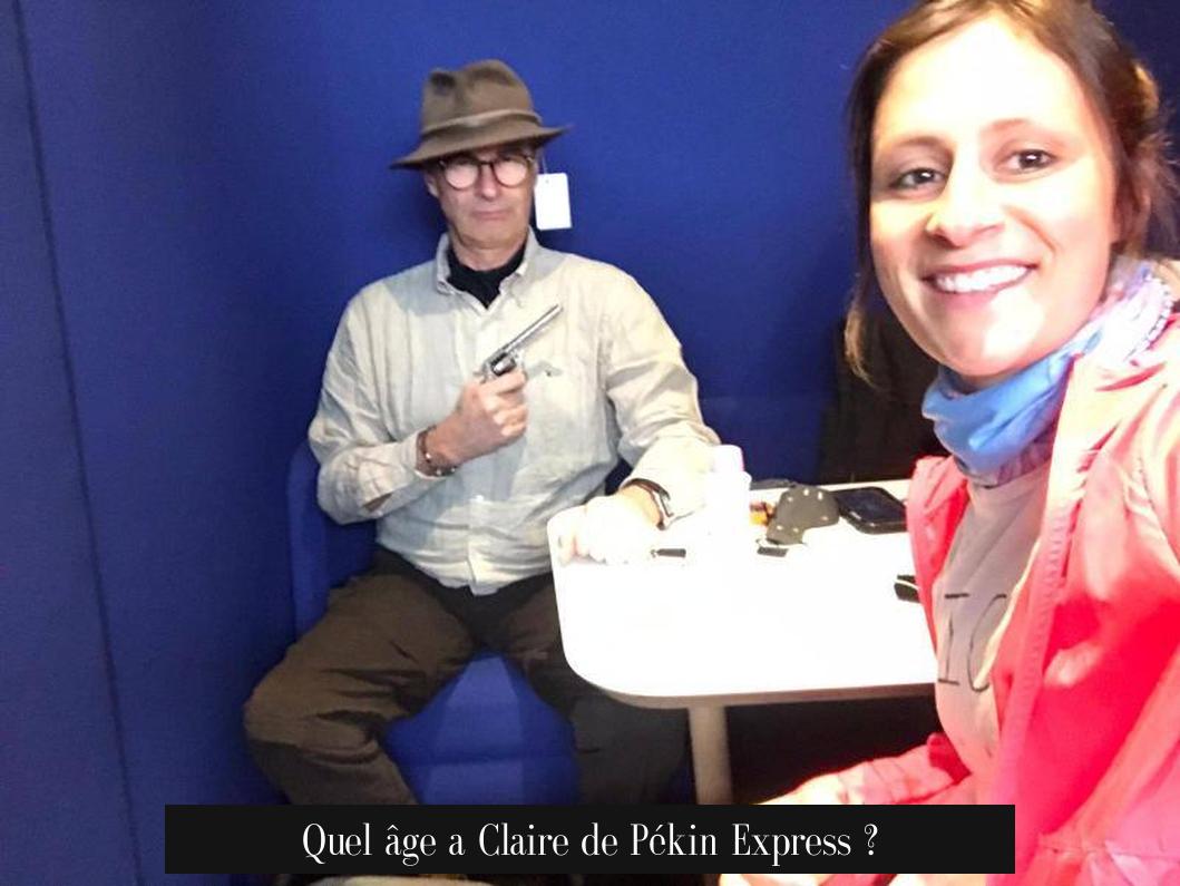 Quel âge a Claire de Pékin Express ?