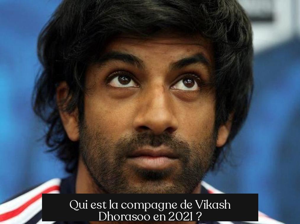 Qui est la compagne de Vikash Dhorasoo en 2021 ?