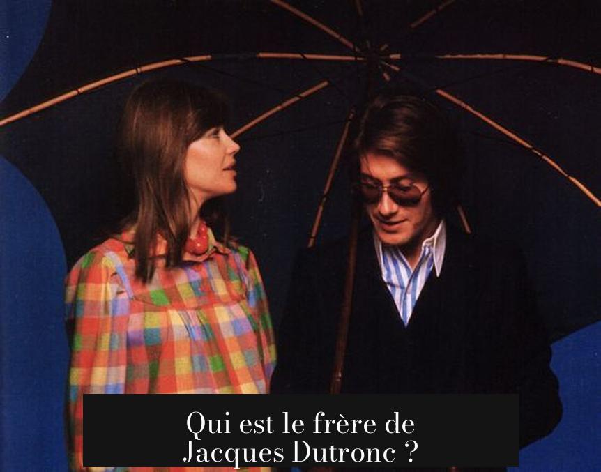 Qui est le frère de Jacques Dutronc ?