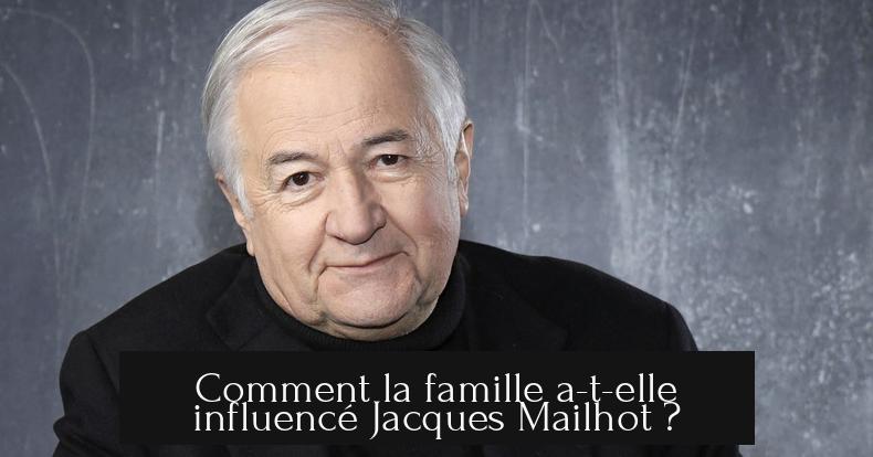 Comment la famille a-t-elle influencé Jacques Mailhot ?