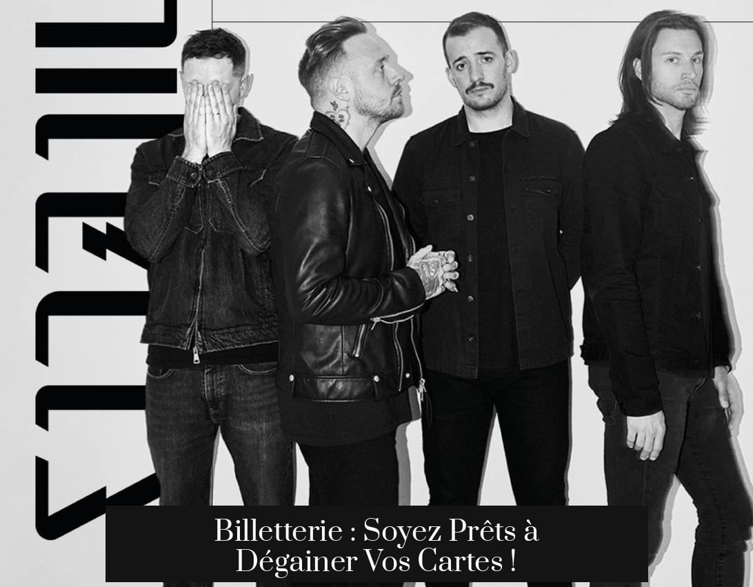 Billetterie : Soyez Prêts à Dégainer Vos Cartes !