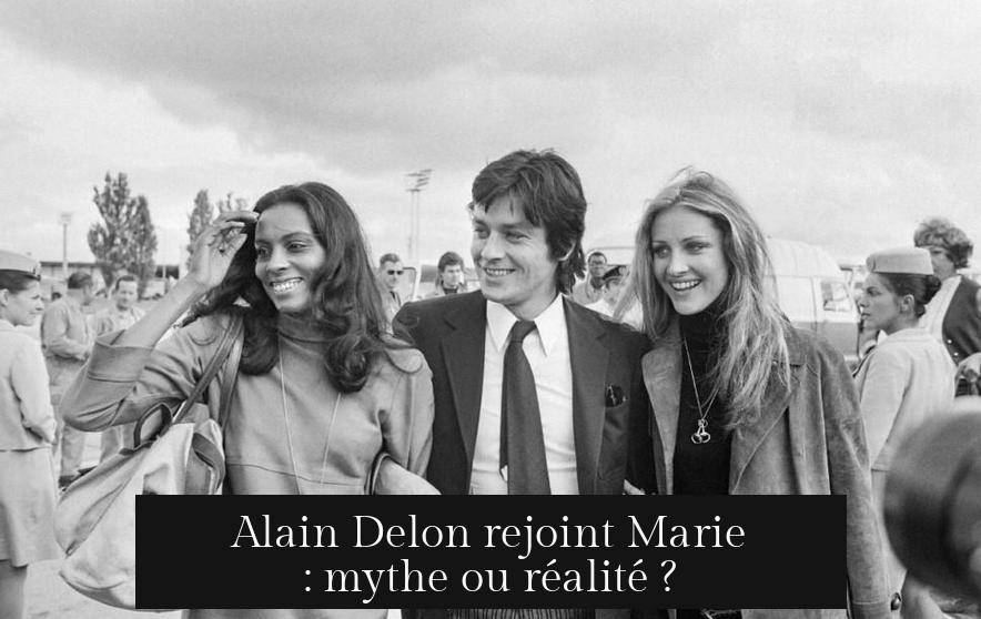 Alain Delon rejoint Marie : mythe ou réalité ?