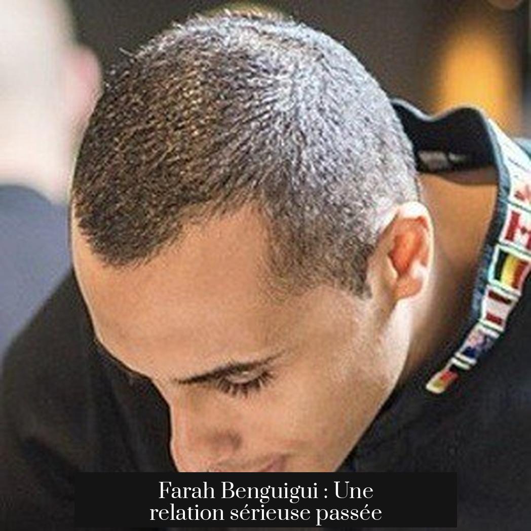 Farah Benguigui : Une relation sérieuse passée