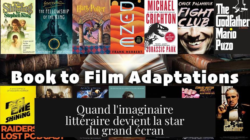 Quand l'imaginaire littéraire devient la star du grand écran