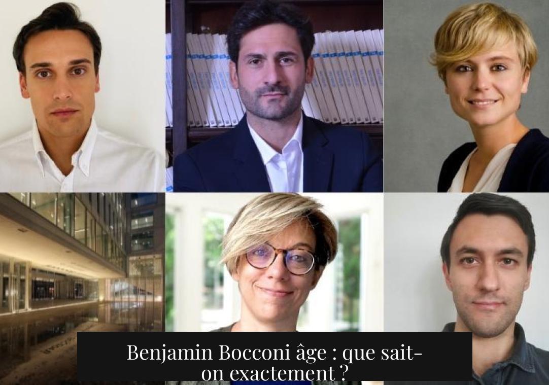 Benjamin Bocconi âge : que sait-on exactement ?
