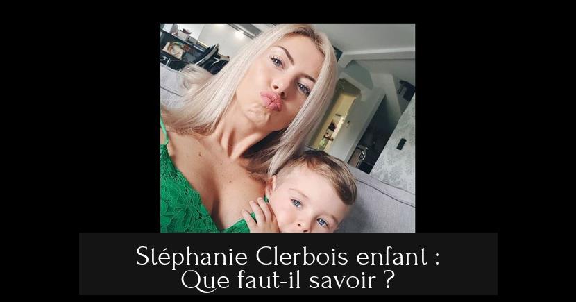Stéphanie Clerbois enfant : Que faut-il savoir ?