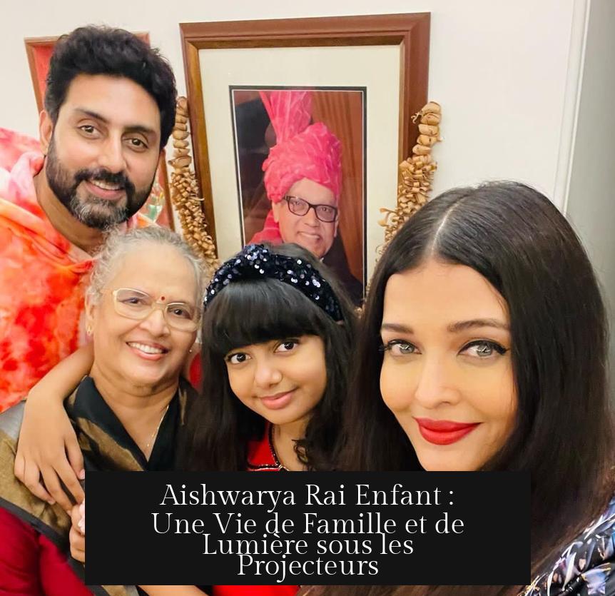 Aishwarya Rai Enfant : Une Vie de Famille et de Lumière sous les Projecteurs