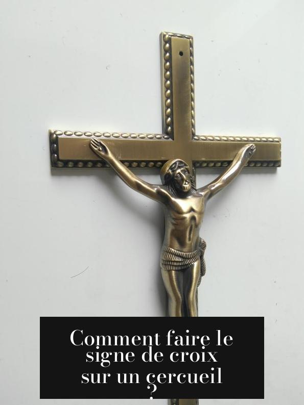 Comment faire le signe de croix sur un cercueil ?