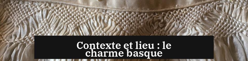 Contexte et lieu : le charme basque