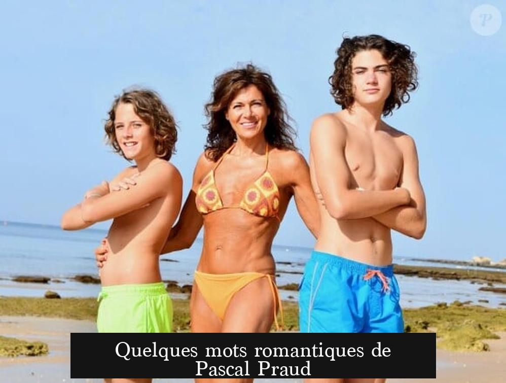 Quelques mots romantiques de Pascal Praud