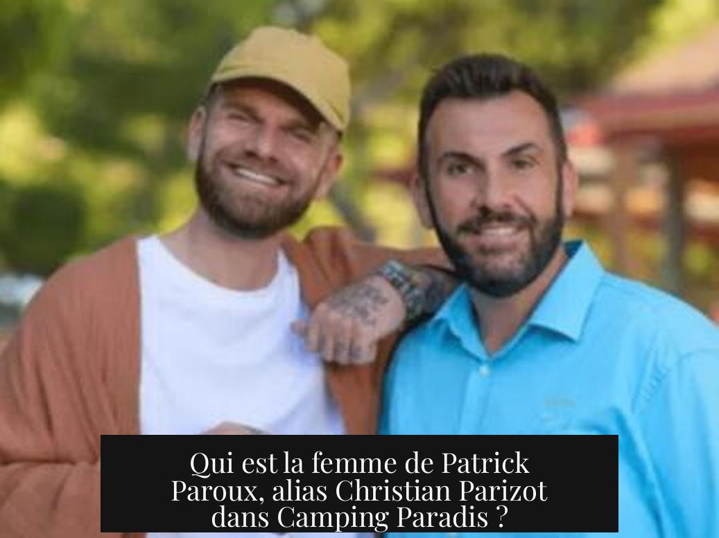 Qui est la femme de Patrick Paroux, alias Christian Parizot dans Camping Paradis ?