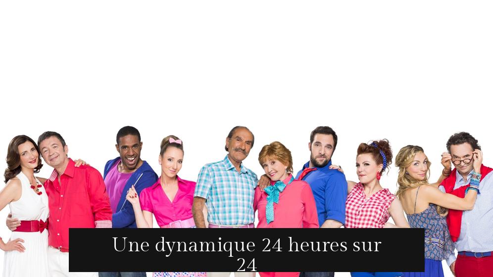 Une dynamique 24 heures sur 24