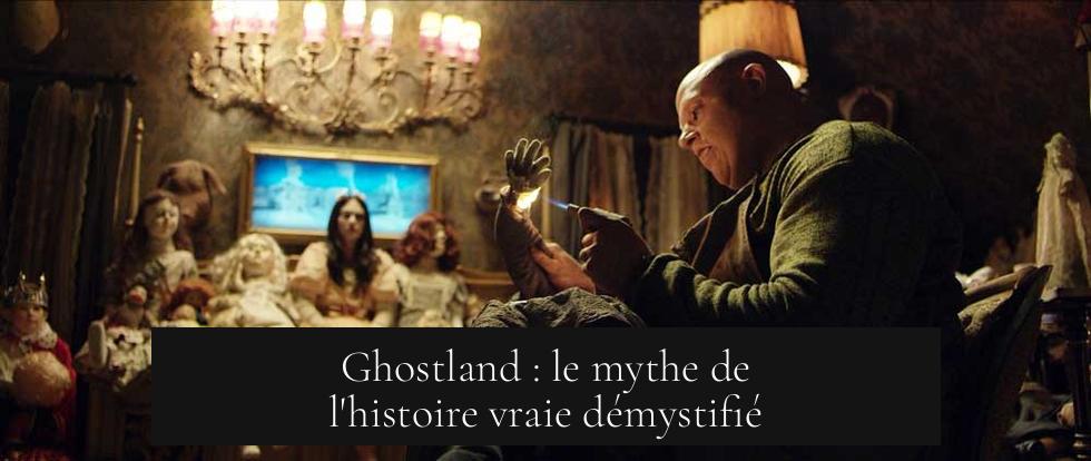 Ghostland : le mythe de l'histoire vraie démystifié