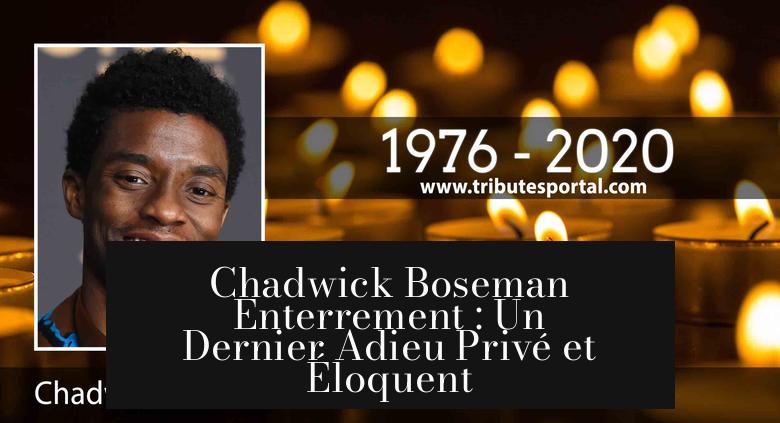 Chadwick Boseman Enterrement : Un Dernier Adieu Privé et Éloquent