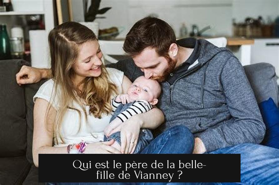 Qui est le père de la belle-fille de Vianney ?