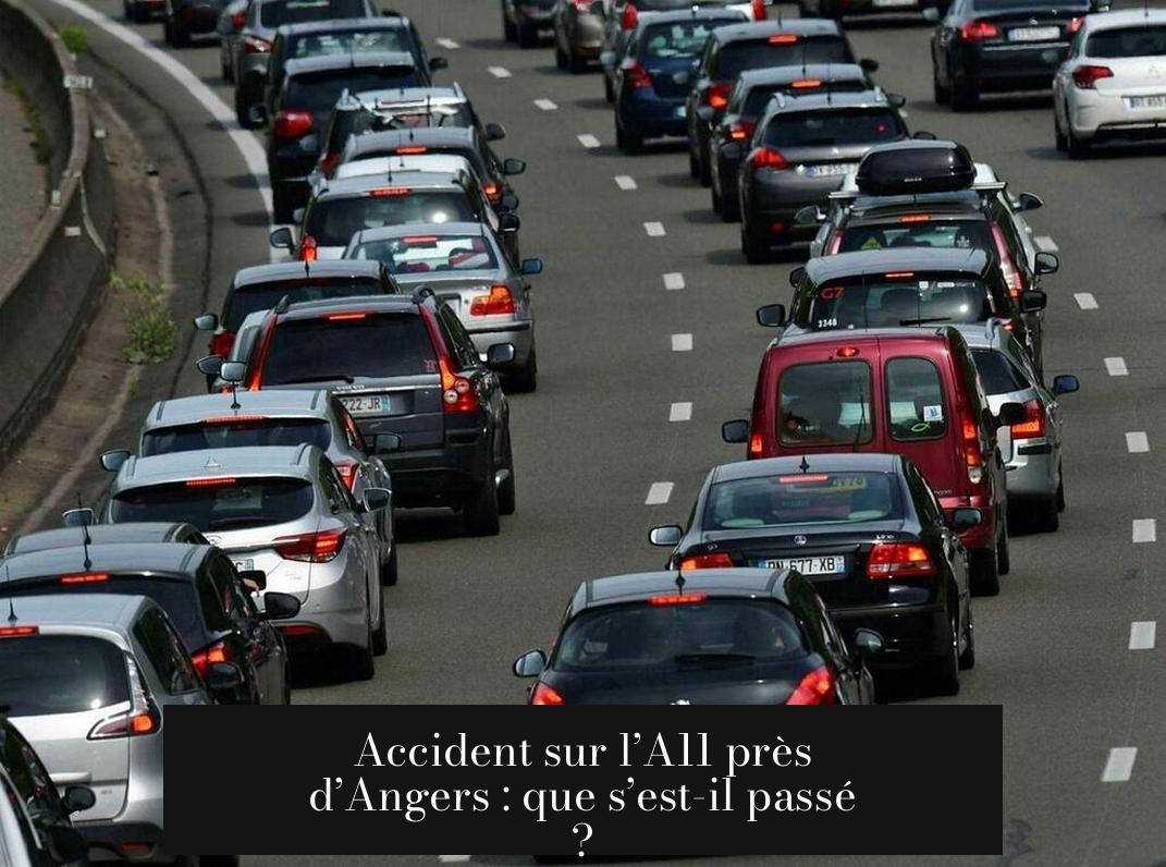Accident sur l’A11 près d’Angers : que s’est-il passé ?