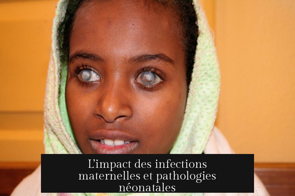 L’impact des infections maternelles et pathologies néonatales