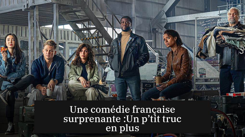 Une comédie française surprenante :Un p’tit truc en plus